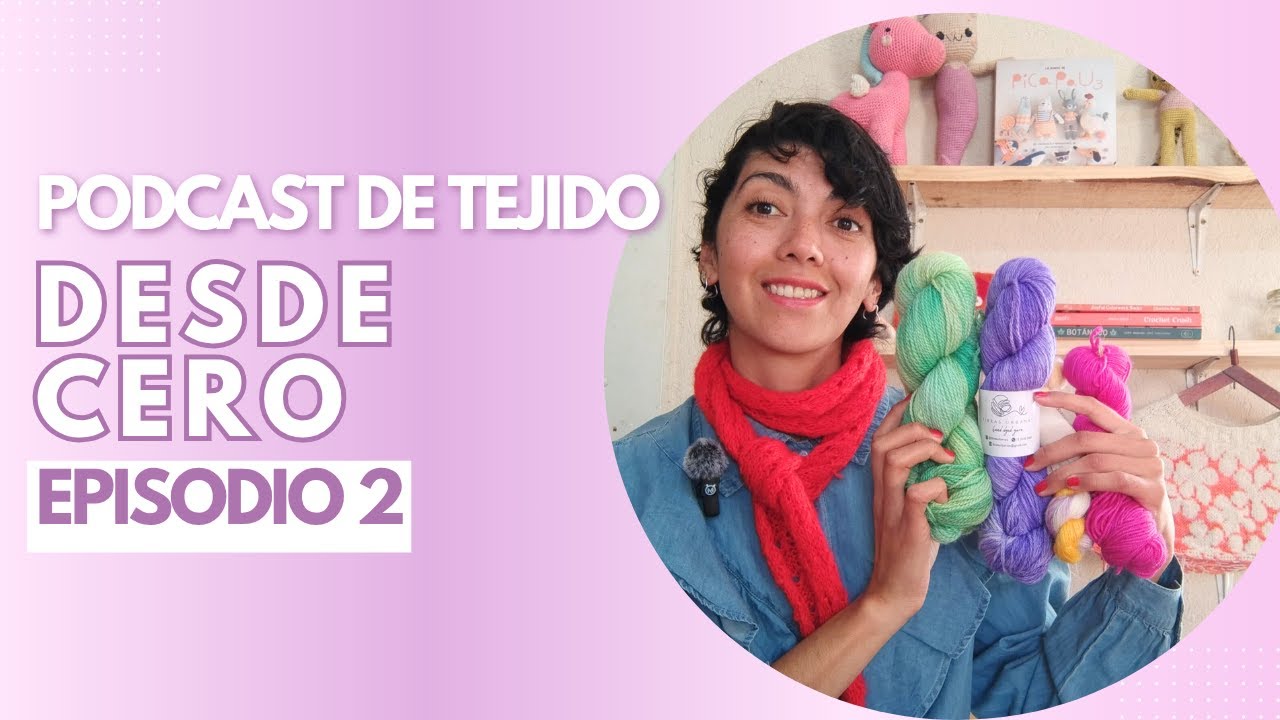 Podcaste de tejido - Desde Cero - Episodio 2