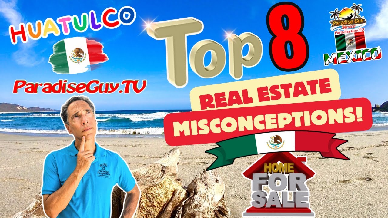 Top 8 Real Estate Misconceptions in Huatulco Oaxaca Mexico Paradise Guy 
