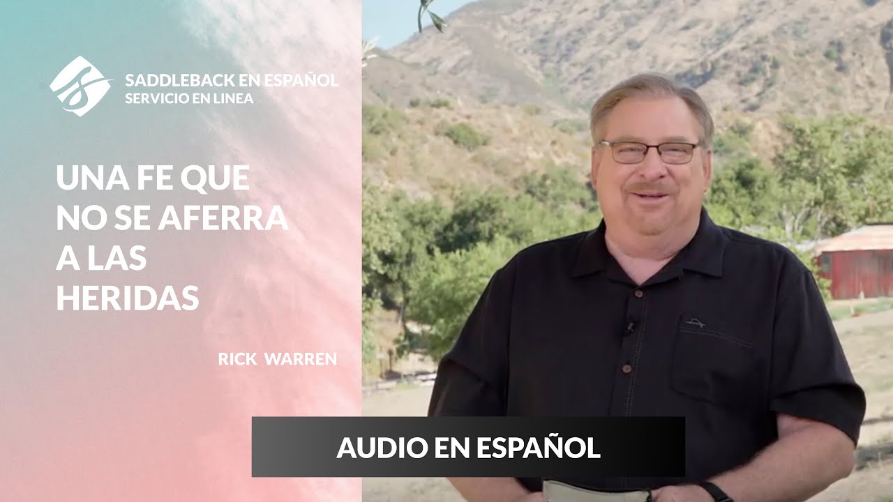 Una Fe Que No Se Aferra A Las Heridas con Rick Warren -  MENSAJE EN ESPAÑOL-