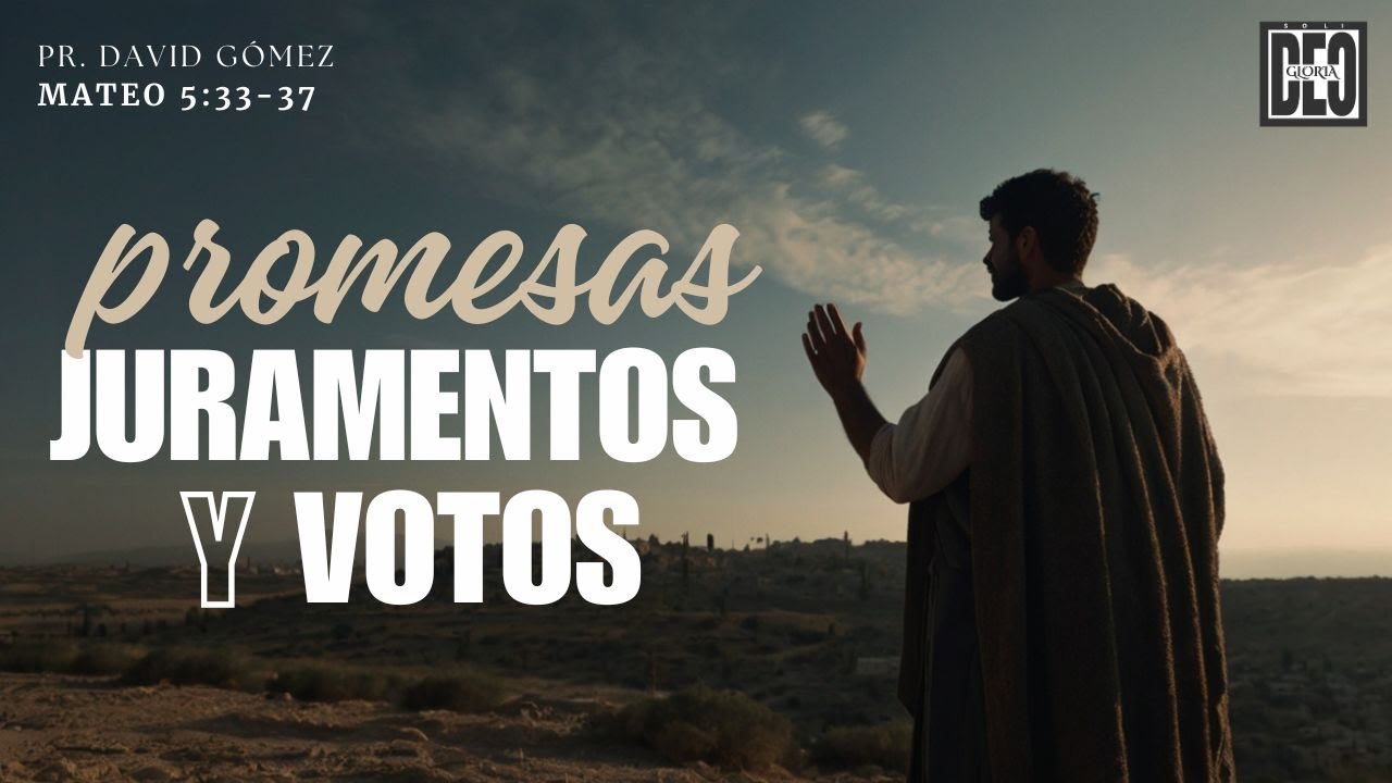 Las promesas, juramentos y votos. Mateo 5:33-37 | Pr. David Gómez. ISDG