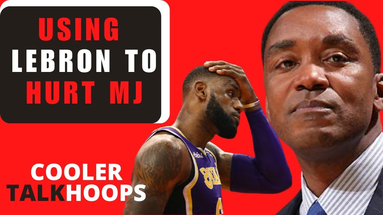 Isiah Thomas is Using LeBron James to Destroy MJ’s Legacy