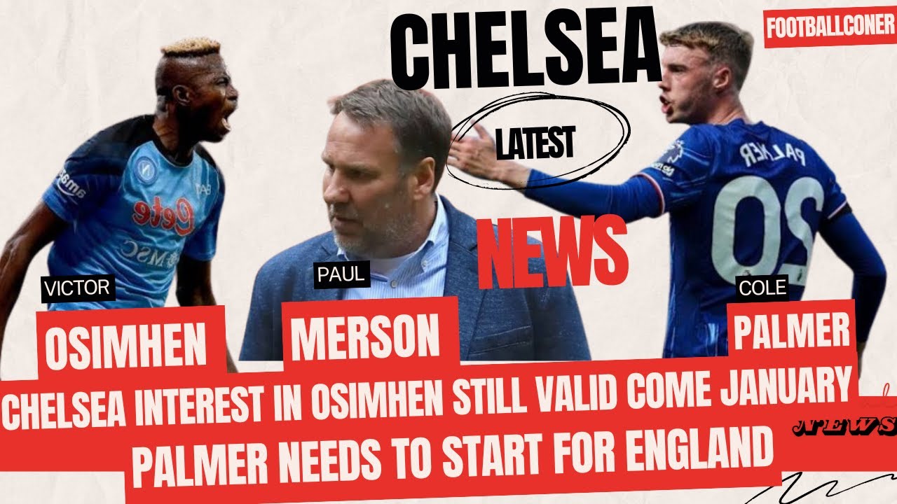 Chelsea Latest News | Osimhen Interest Still Valid Come January | Palmer To Start For England