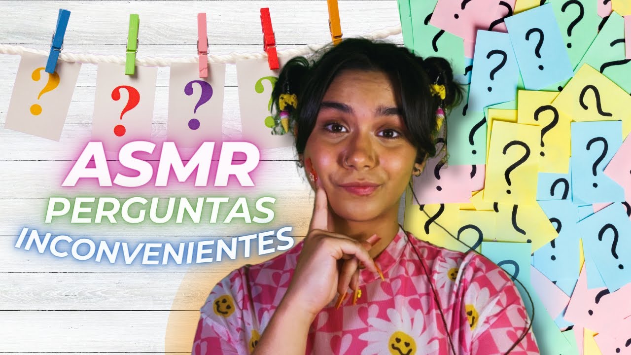 ASMR com PERGUNTAS INCOVENIENTES 🤔🙃