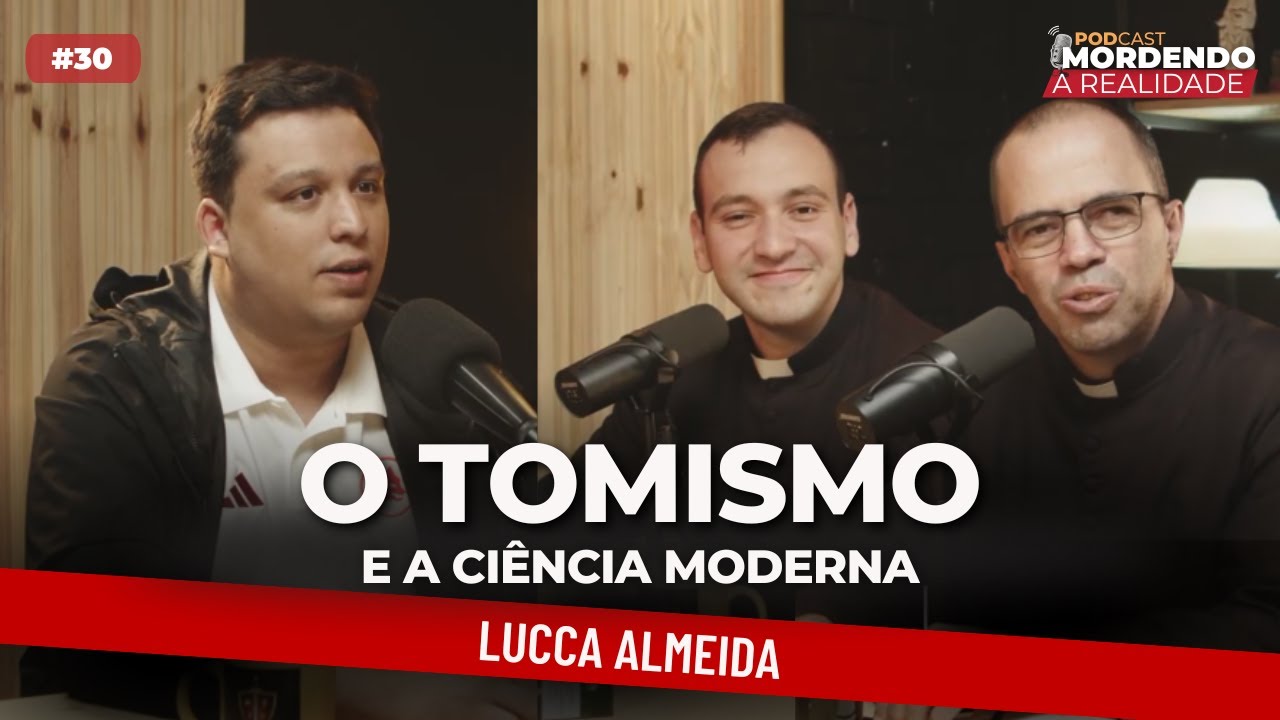 O Tomismo e a Ciência Moderna - Lucca Almeida - Mordendo a Realidade #30