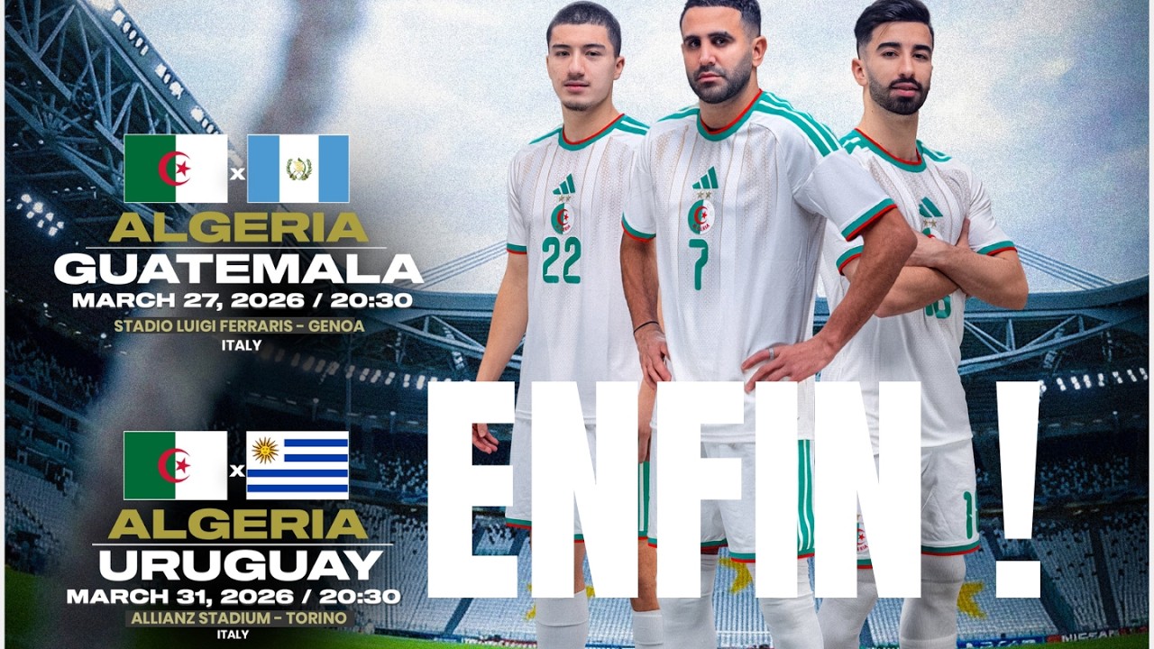L'Algérie affrontera le Guatemala et l'Uruguay en mars pour préparer la COUPE DU MONDE 2026 !
