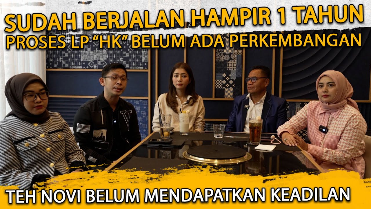 SUDAH BERJALAN HAMPIR 1 TAHUN PROSES LP "HK" BLM ADA PERKEMBANGAN ! TEH NOVI BELUM MENDAPAT KEADILAN