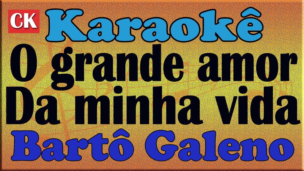 Bartô Galeno O grande amor da minha vida Karaokê