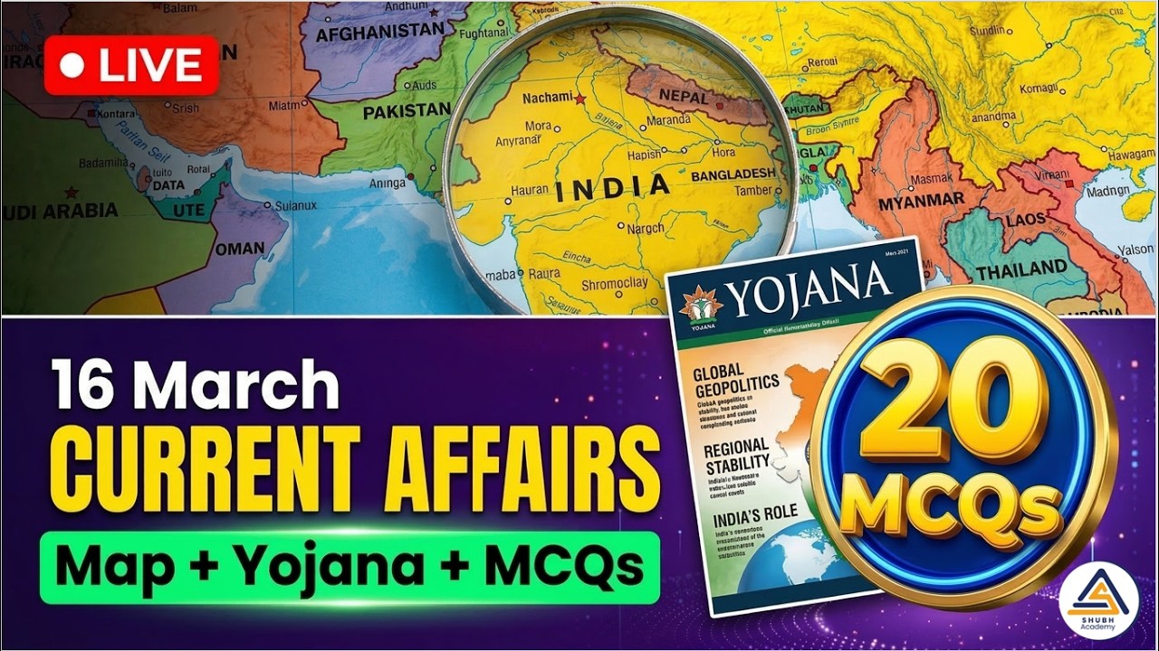 16 MARCH 2026 |  Current Affairs  | Map + Yojana + 20 MCQs | Live Analysis | @7:00 am