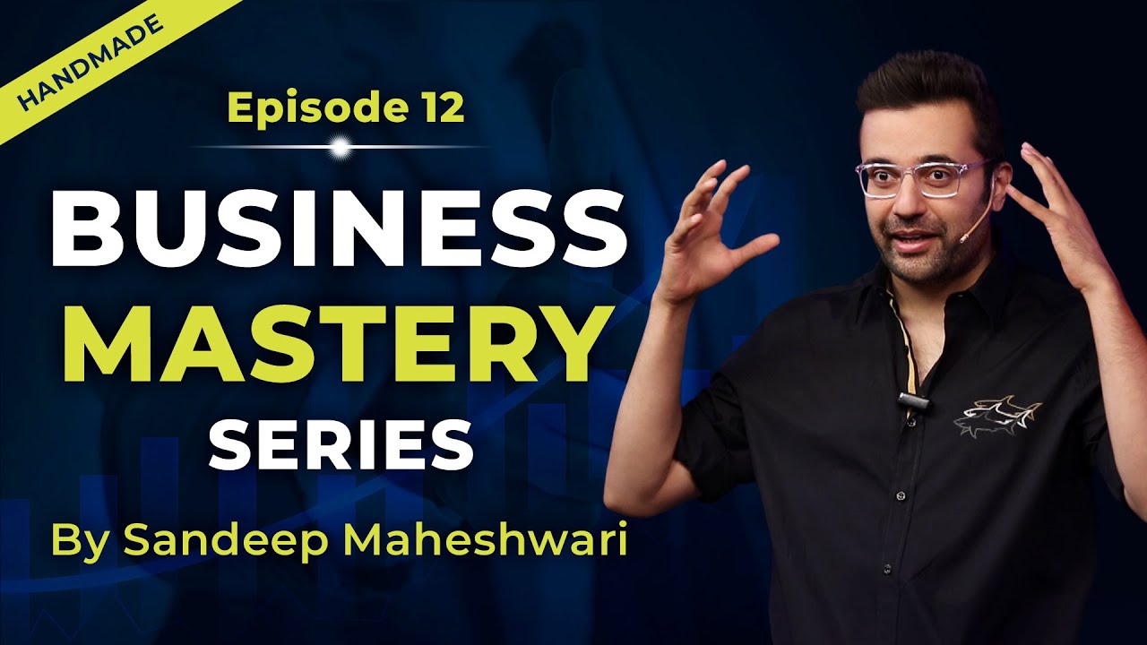 EP 12 of 40 - Business Mastery Series | By Sandeep Maheshwari | Hindi