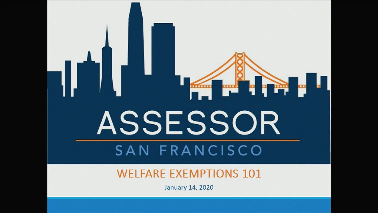 The Assessor of San Francisco presents: Welfare Exemptions 101
