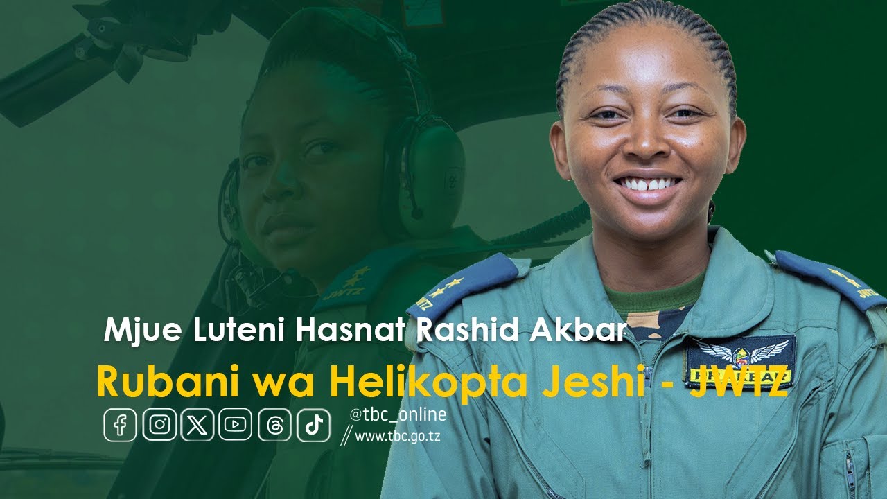 EXCLUSIVE: MFAHAMU MWANAJESHI BINTI MDOGO LUTENI HASNAT AKBAR ANAYERUSHA HELIKOPTA VITA ZA JWTZ