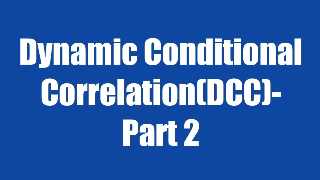 10.8: Dynamic Conditional Correlation-Part 2