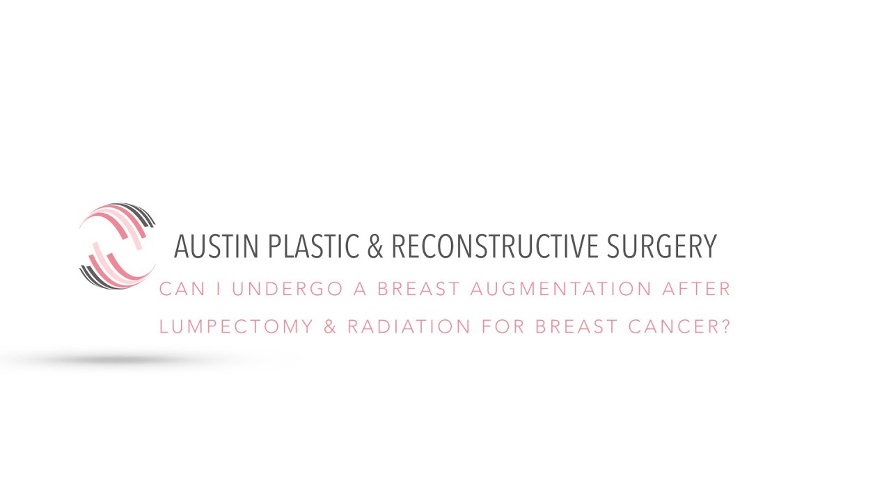 Can I Undergo a Breast Augmentation After Lumpectomy & Radiation for Breast Cancer?