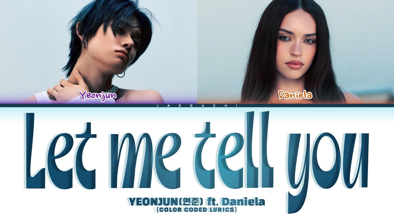 Yeonjun (연준) feat Daniela of KATSEYE 'Let me tell you' (Color Coded Lyrics)