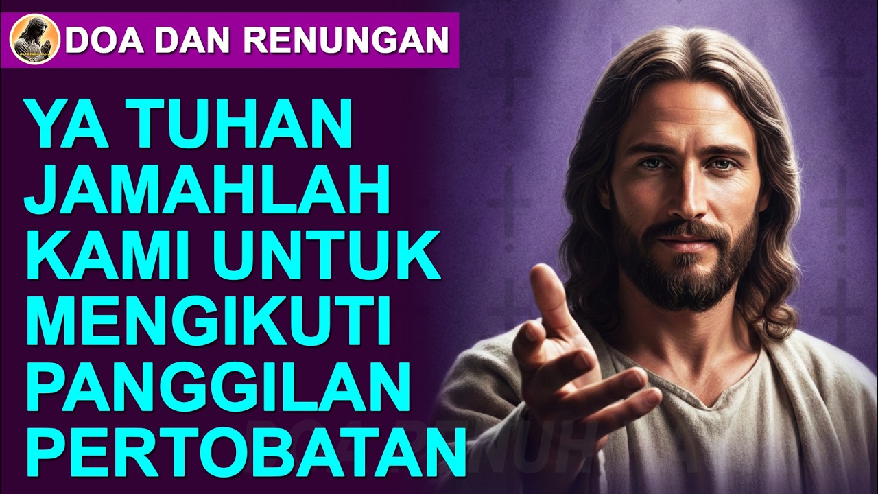 Ya Tuhan Jamahlah Kami Untuk mengikuti Panggilan Pertobatan. Doa Dan Renungan Kali Ini.