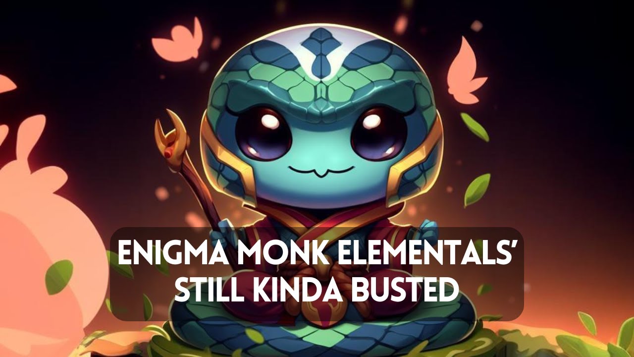 Enigma Monk Elementals’ Still Kinda Busted