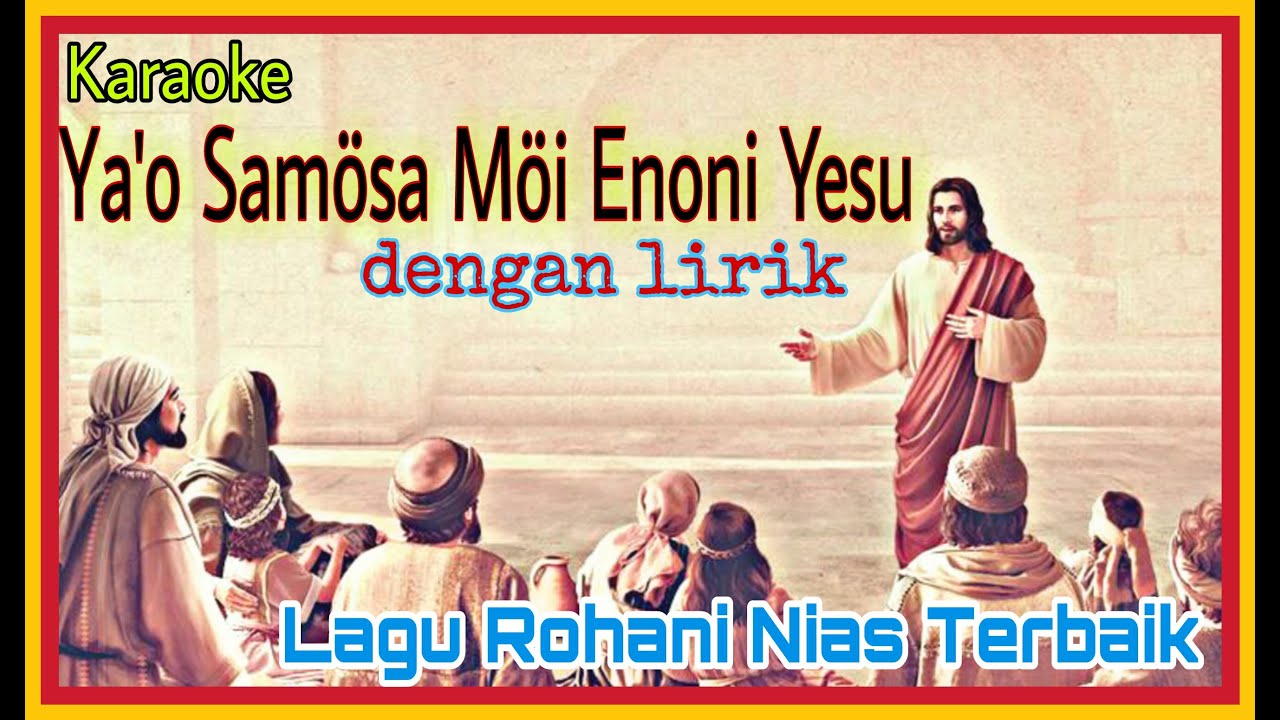 Ya'o Samosa Moi Enoni Yesu Karaoke dengan Lirik || Lagu Rohani Nias Terbaik