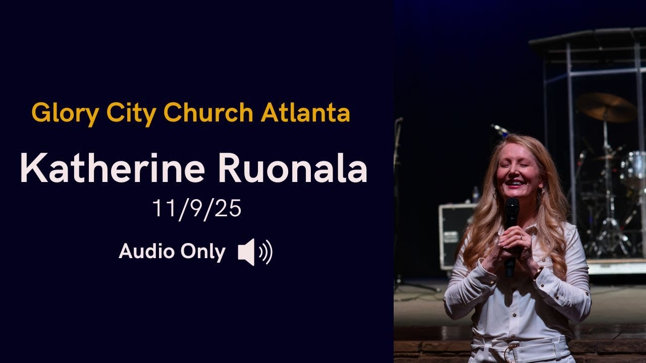 Glory City Church Atlanta | Guest Speaker: Katherine Ruonala | 11.9.25