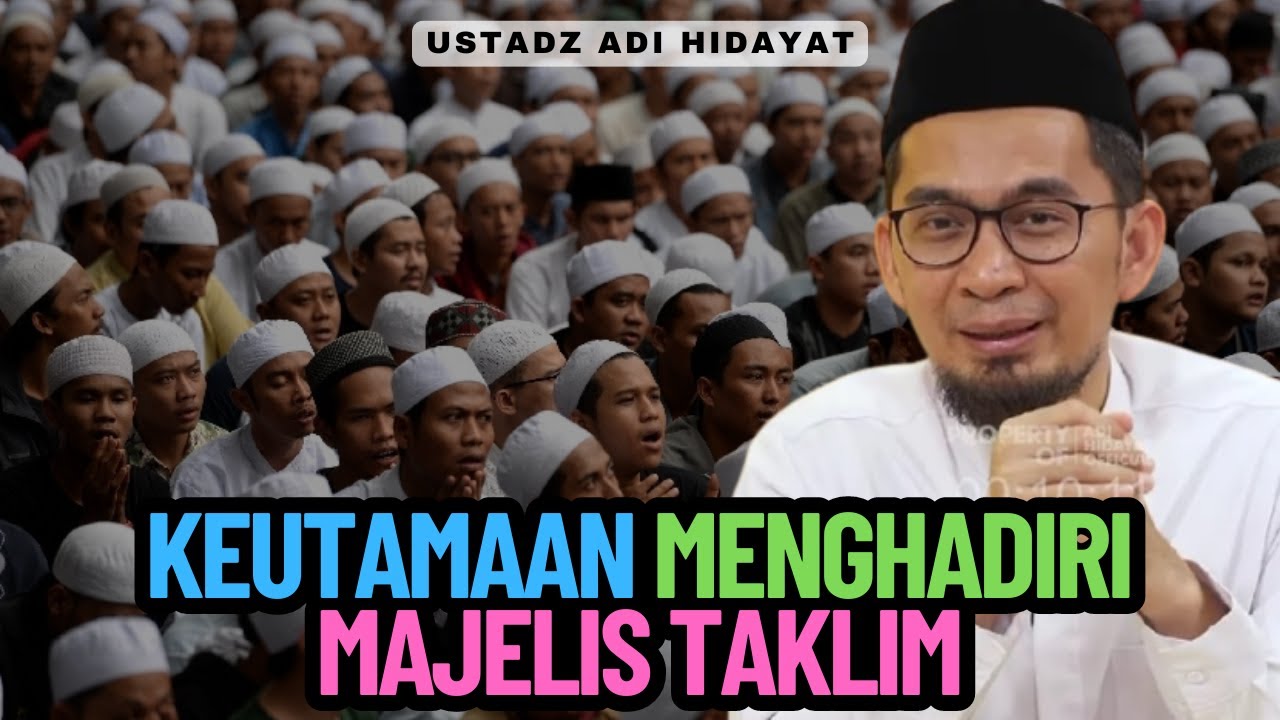 Keutamaan Menghadiri Majelis Taklim - Ustadz Adi Hidayat Lc MA