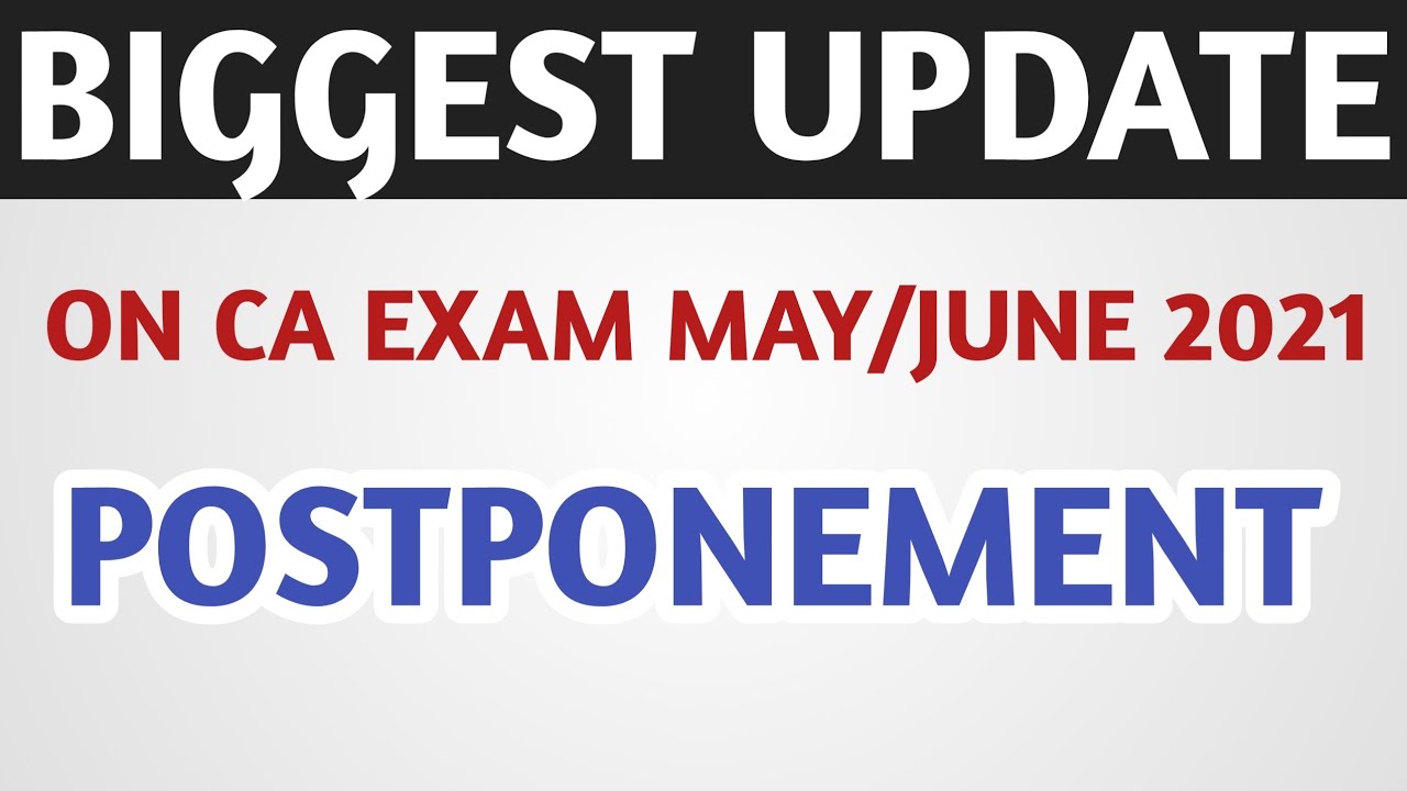 BIGGEST UPDATE ON CA EXAM MAY/JUNE 2021 POSTPONEMENT