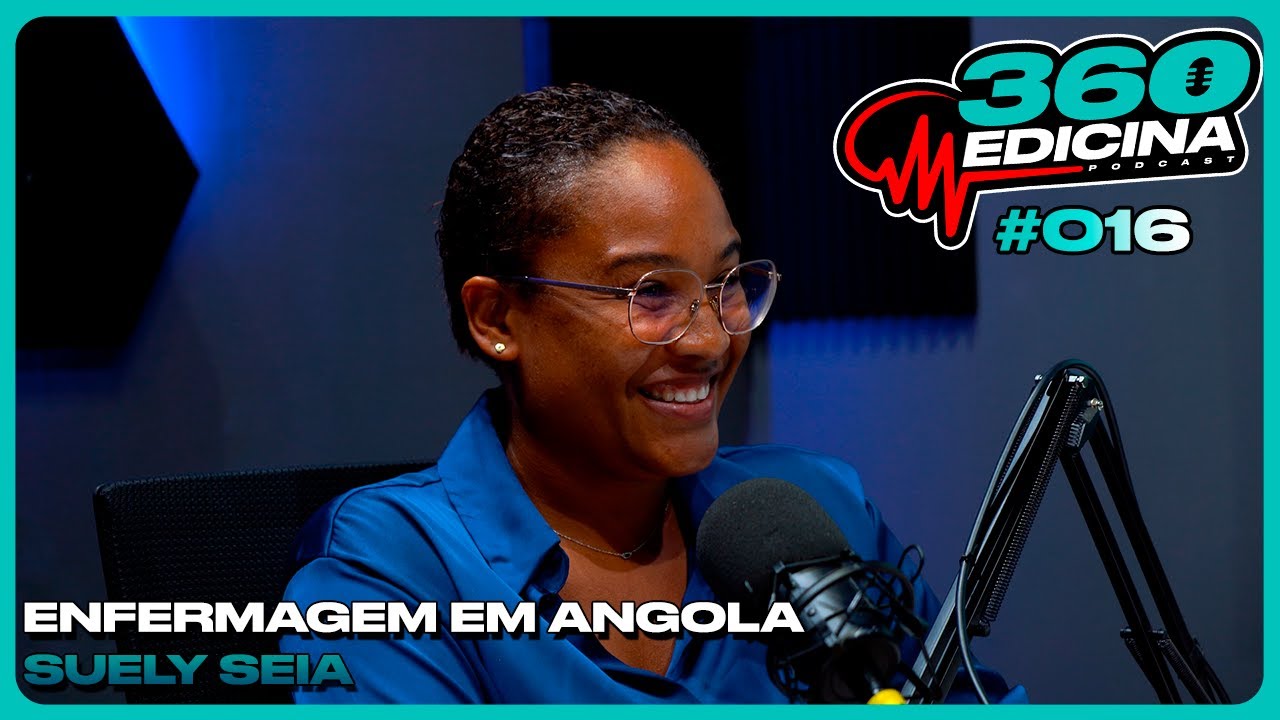 ENFERMAGEM EM ANGOLA com SUELY SEIA  - 360 medicina. Podcast #016