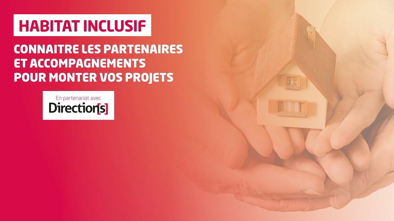 Webconf. Habitat inclusif : Connaitre les partenaires et accompagnements pour monter vos projets