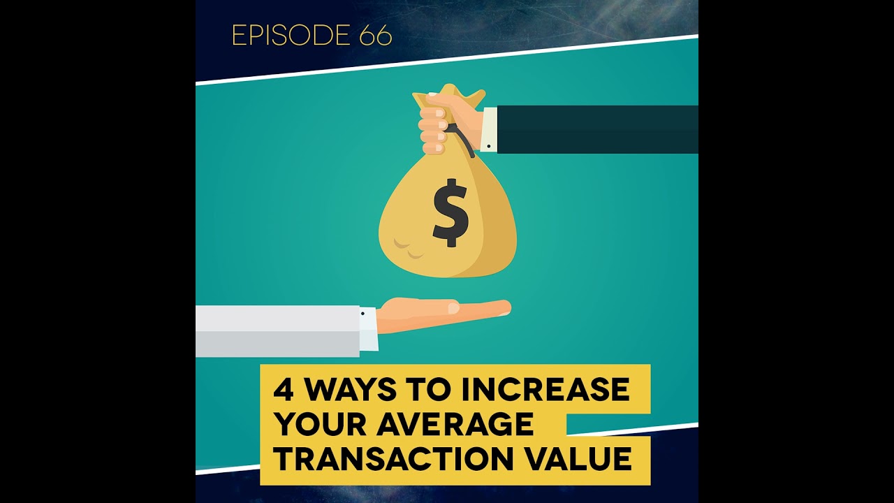 Ep. 66: 4 Ways to Increase Your Average Transaction Value