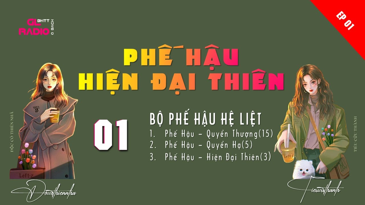 EP.1 - Phế Hậu - Hiện Đại Thi&ecirc;n - [B&aacute;ch Hợp - Hiện Đại - Nhẹ Nh&agrave;ng - Ngọt]