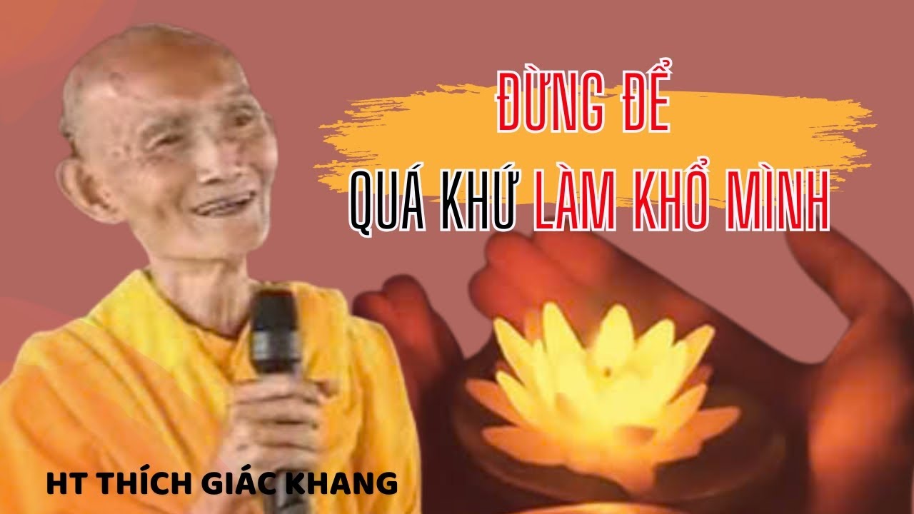 ĐỪNG ĐỂ QUÁ KHỨ LÀM KHỔ MÌNH, HÃY CẢI SỬA TƯƠNG LAI NẰM TRONG HIỆN TẠI| HT THÍCH GIÁC KHANG #sưkhang