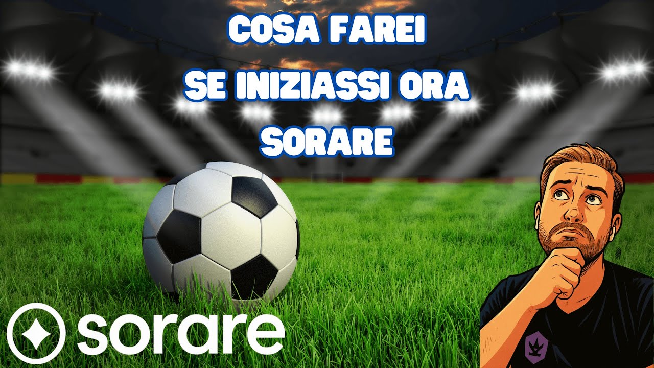 Cosa farei se iniziassi ora Sorare 2026!