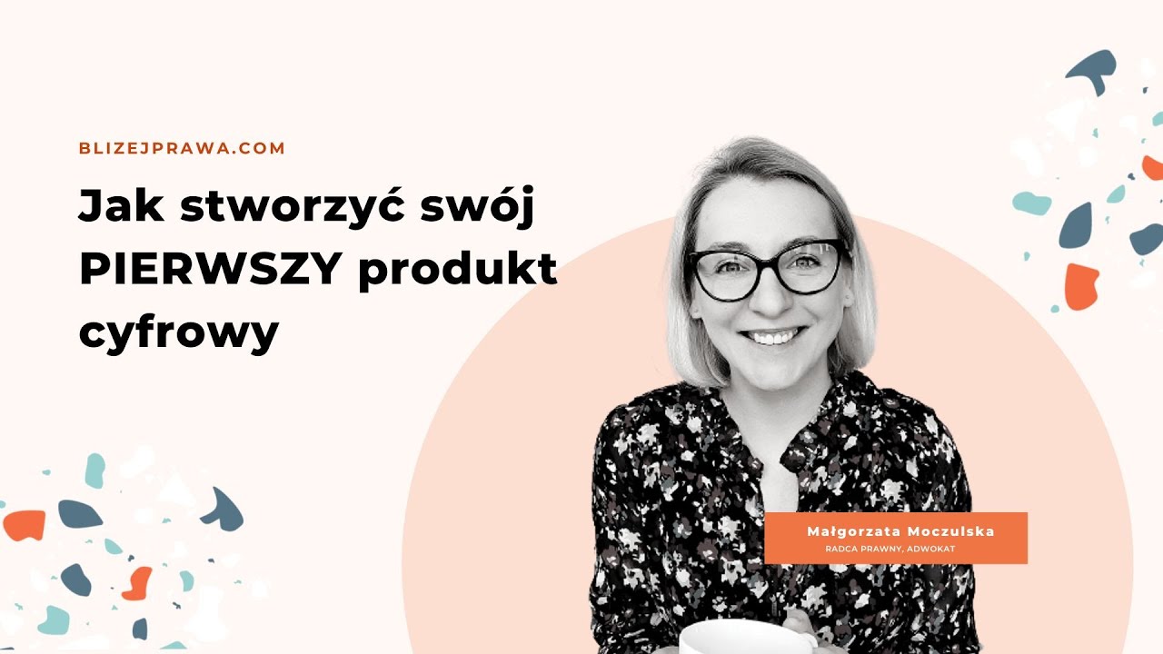 [Bliżej Prawa] #22 Jak stworzyć swój PIERWSZY produkt cyfrowy