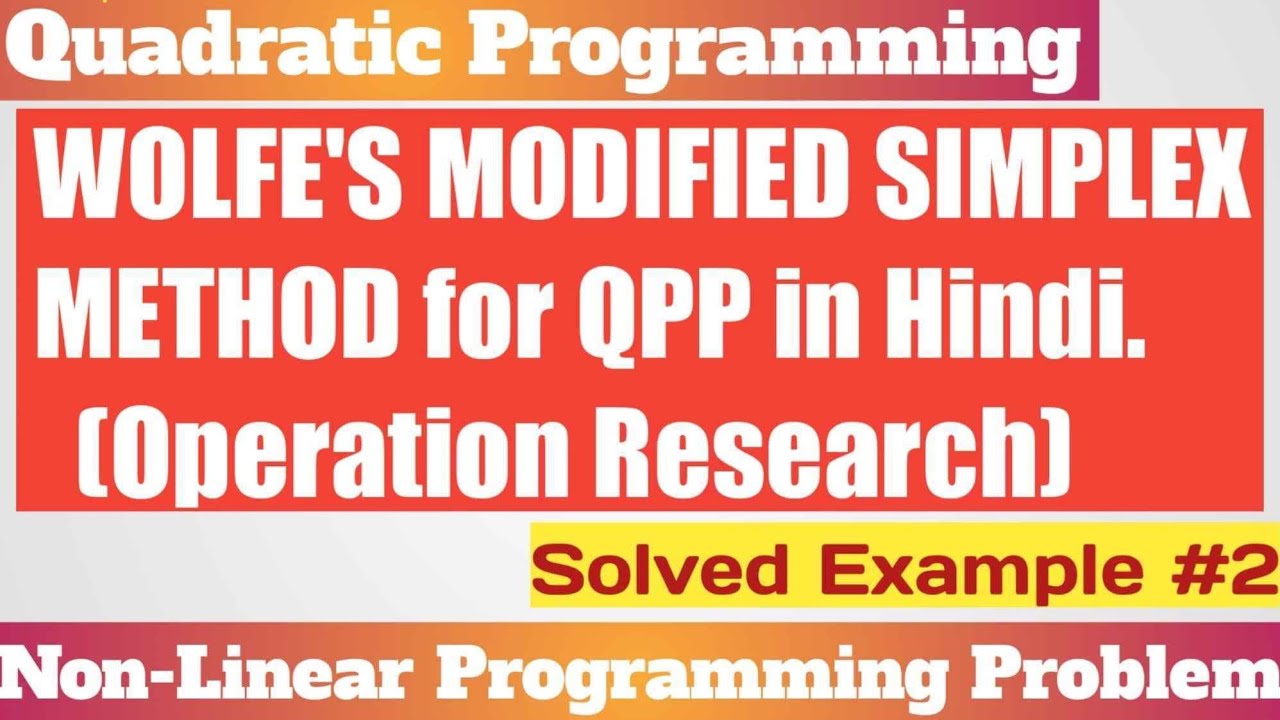 5. Wolfe's Method - Operation Research - Wolfe's Modified Simplex Method - Quadratic Problem (QPP)
