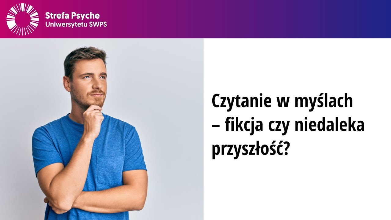 Czytanie w myślach – fikcja czy niedaleka przyszłość? - prof. dr hab. n. med. Jerzy Moczko