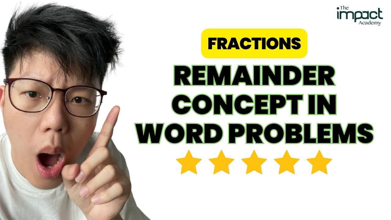 P5 Fractions - Watch These 26 min If You Want To Ace Remainder Concepts In Word Problem