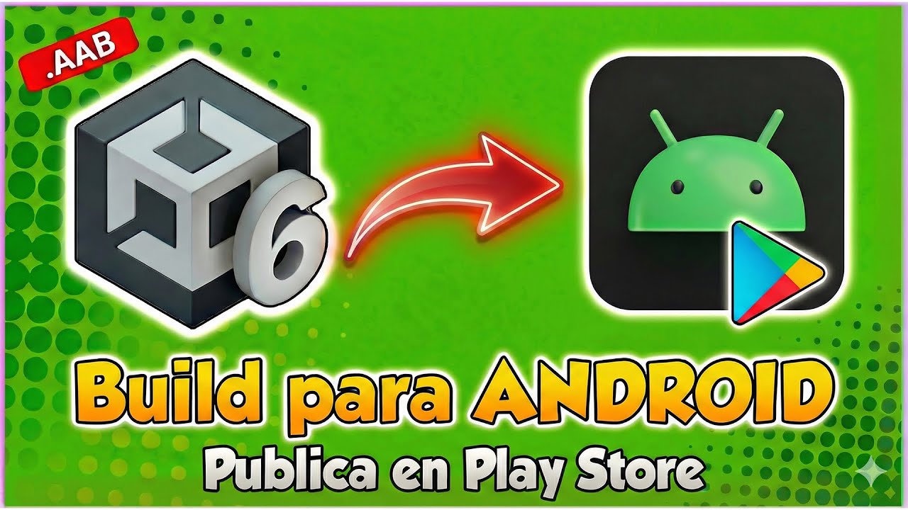 Crear un Bundle .AAB para Android en Unity 6