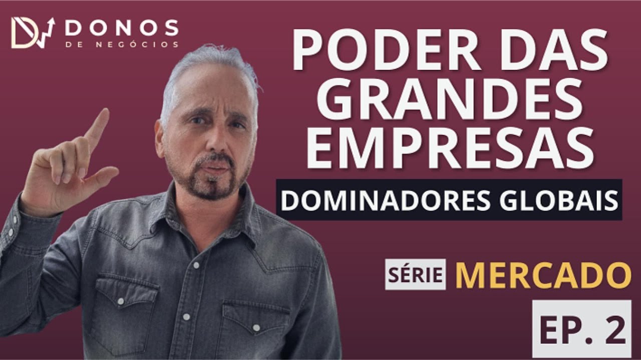 Serie Mercados  - 2º. Episódio - Poder das Grandes Empresas. Os Dominadores Globais