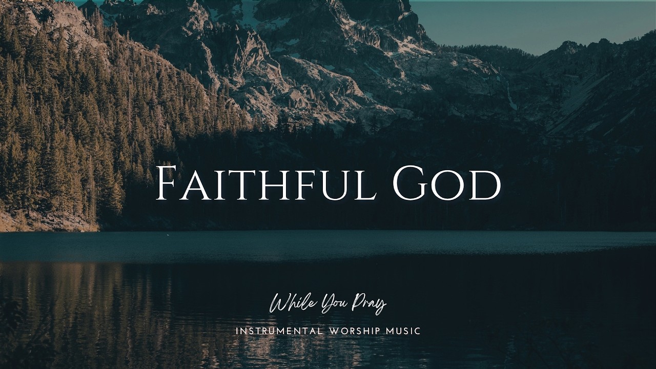 Faithful God | Instrumental Worship Music for Prayer