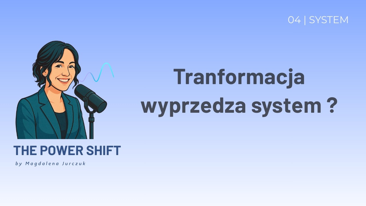 Czy transformacja wyprzedza system? | 04 SYSTEM