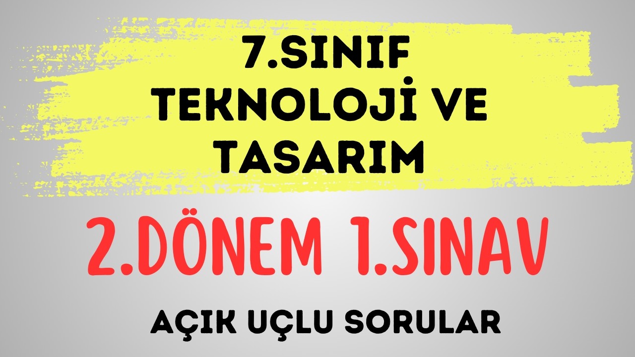 7. Sınıf Teknoloji ve Tasarım 2. Dönem 1. Sınav Çözümleri – Açık Uçlu Sorular