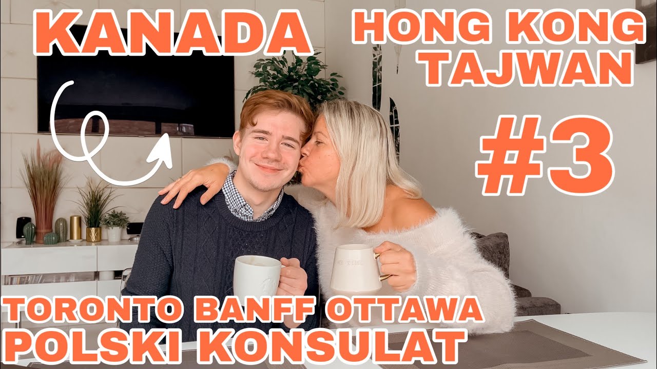 VLOG UK #3/3 | JESTEŚMY OBCY | KANADA TORONTO BANFF OTTAWA | HONG KONG | TAJWAN |POLSKI KONSULAT