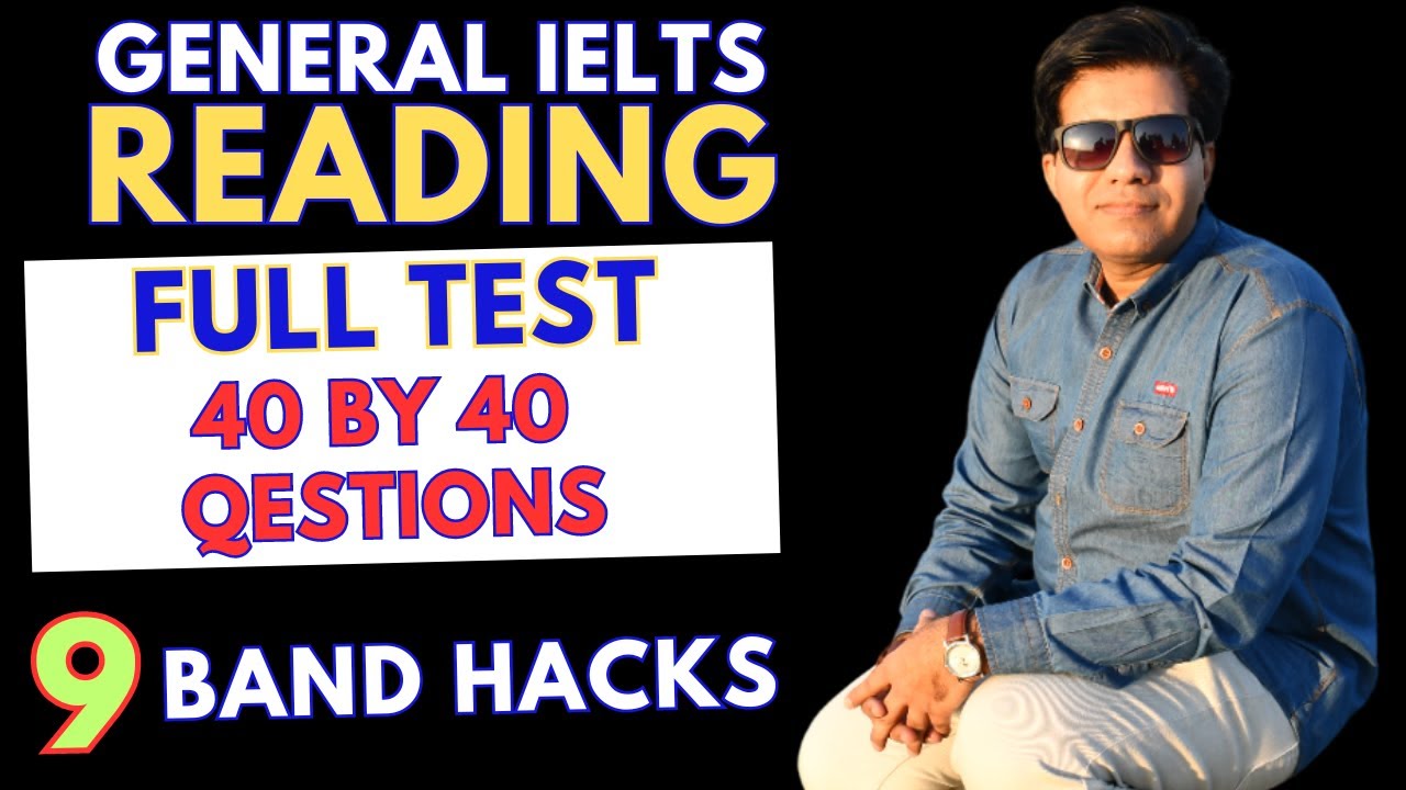 General IELTS Reading Full Test 40 By 40 Questions - 9 Band Hacks By Asad Yaqub