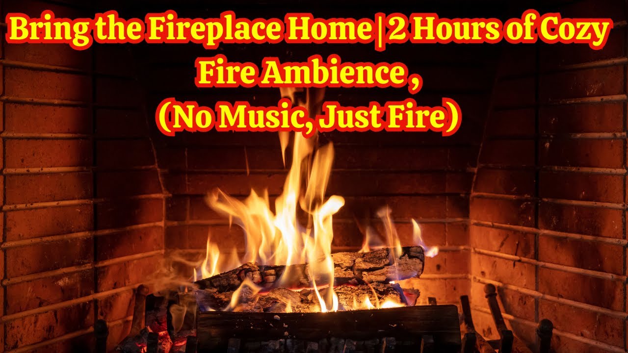 Bring the Fireplace Home | 2 Hours of Cozy Fire Ambience (No Music, Just Fire)