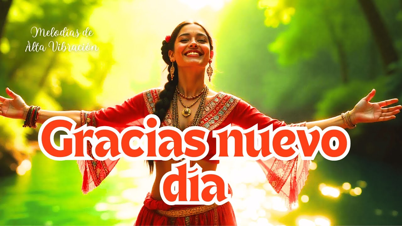 💫 GRACIAS NUEVO D&Iacute;A | C&aacute;nticos de la Ma&ntilde;ana para Despertar en Amor, Gratitud y Abundancia 💛
