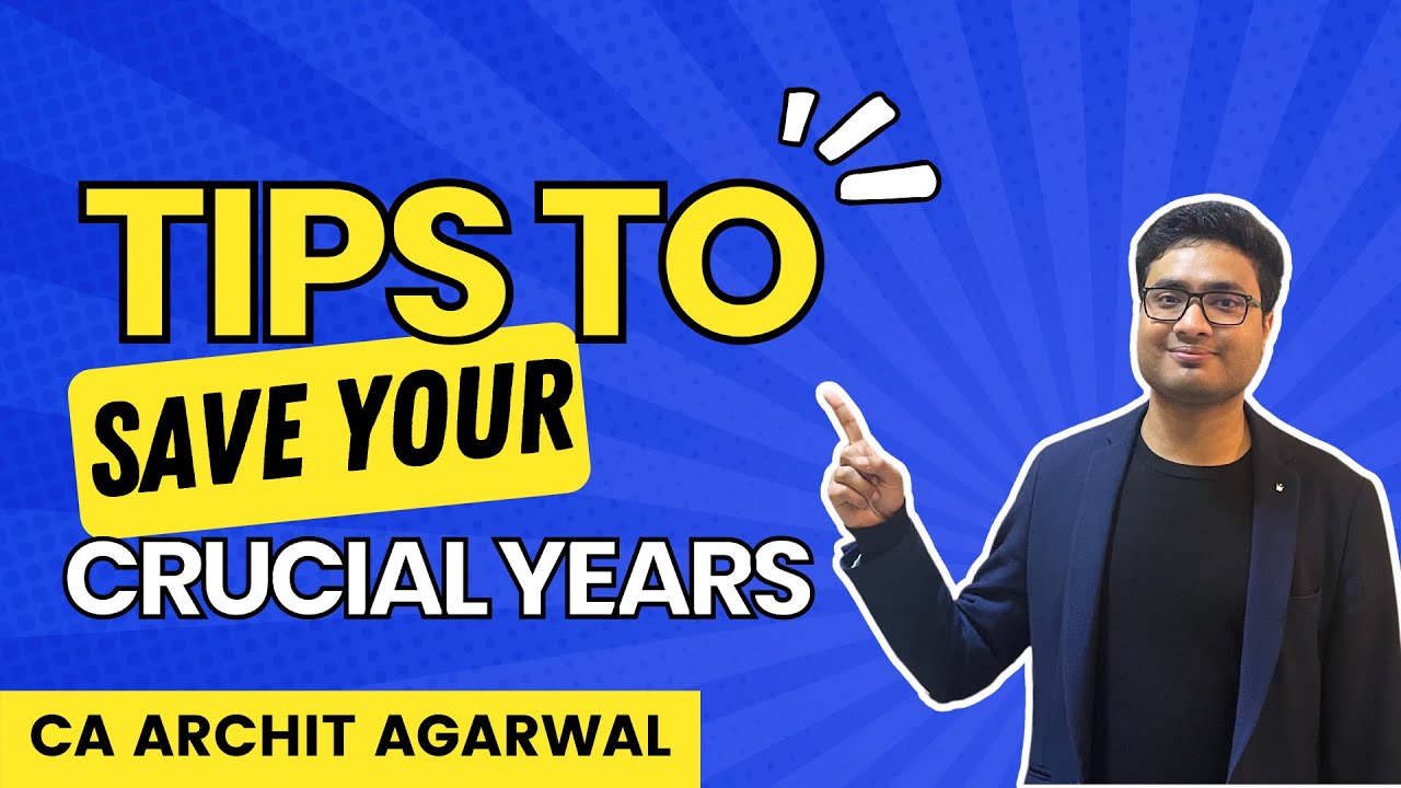 Tips To SAVE Your Crucial Years | CA Archit Agarwal
