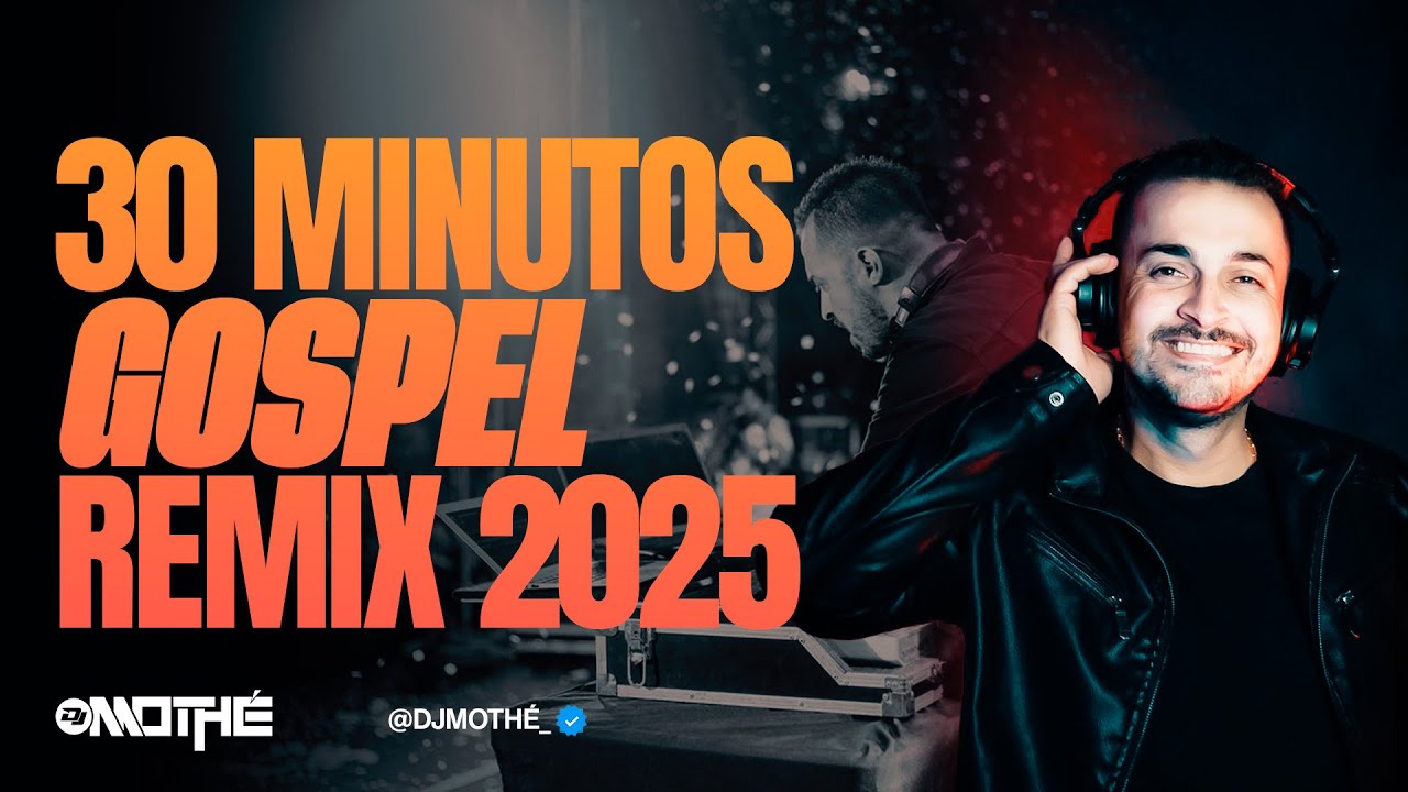30 MINUTOS REMIX GOSPEL   DJ MOTH&Eacute; 2025