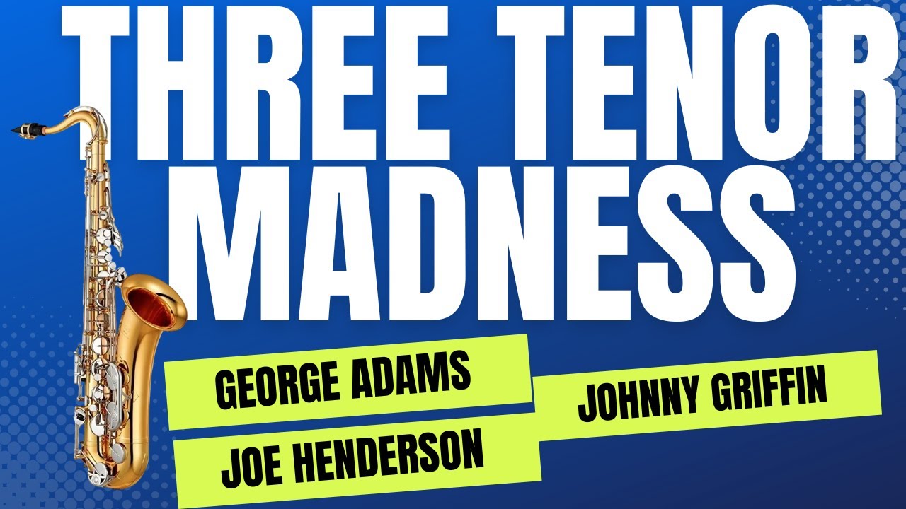 Three Tenor Madness:  George Adams, Johnny Griffin and Joe Henderson