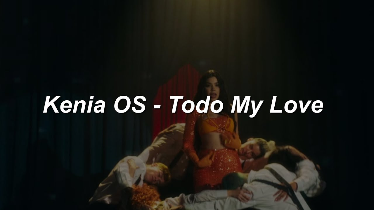 Kenia OS - Todo My Love ❤️|| LETRA
