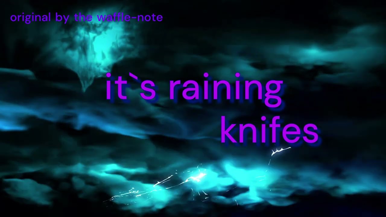 It`s raining knifes (original by the waffle-note)