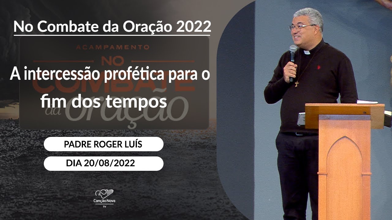 A intercessão profética para o fim dos tempos - Padre Roger Luís 20/08/2022