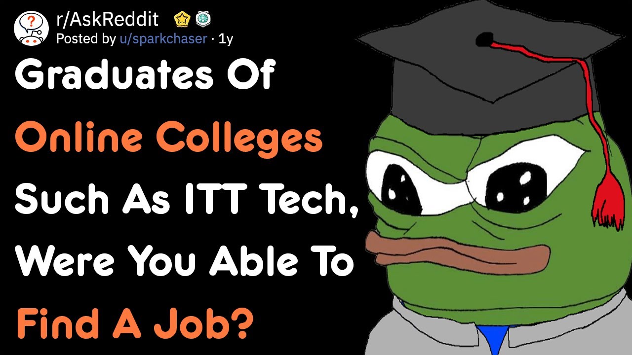 Graduates Of Online Colleges Such As ITT Tech, Were You Able To Find A Job? | AskReddit